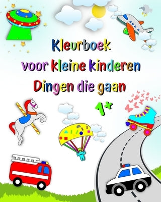 Kleurboek voor kleine kinderen Dingen die gaan: Eerste kleuring voor kinderen, brandweerauto, ambulance, politie auto, 1 jaar+ by Kim, Maryan Ben