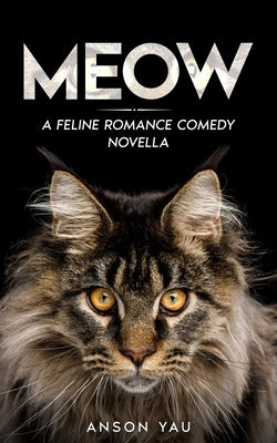 Meow: A Feline Romance Comedy Novella by Yau, Anson