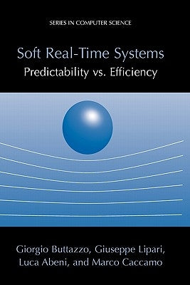 Soft Real-Time Systems: Predictability vs. Efficiency: Predictability vs. Efficiency by Buttazzo, Giorgio C.
