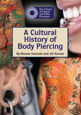 A Cultural History of Body Piercing by Szumski, Bonnie