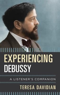 Experiencing Debussy: A Listener's Companion by Davidian, Teresa