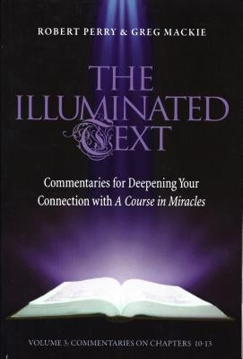 The Illuminated Text Vol 3: Commentaries for Deepening Your Connection with a Course in Miraclesvolume 3 by Perry, Robert