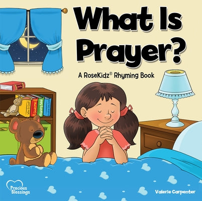 What Is Prayer?: A Rosekidz Rhyming Book by Carpenter, Valerie