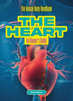 The Heart: An Owner's Guide by Eason, Sarah