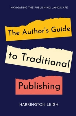 The Author's Guide to Traditional Publishing: Navigating the Publishing Landscape by Leigh, Harrington