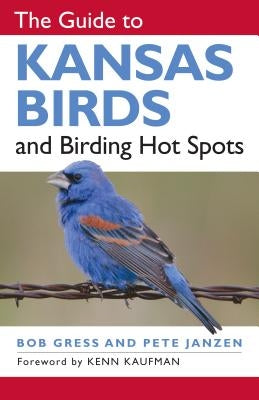 The Guide to Kansas Birds and Birding Hot Spots by Gress, Bob