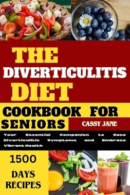 Diverticulitis Diet Cookbook For Seniors: A Comprehensive Guide to Managing Diverticulitis Symptoms and Promoting Digestive Health by Jane, Cassy