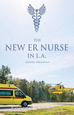 THE NEW ER NURSE IN L.A. (Lower Arkansas) by Burnham, Robert