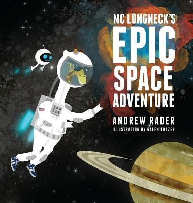 MC Longneck's Epic Space Adventure by Rader, Andrew