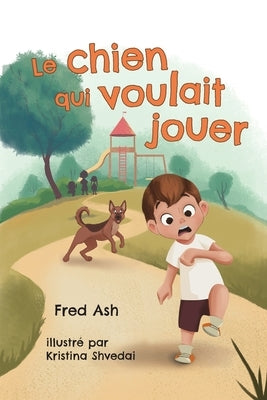 Le chien qui voulait jouer by Ash, Fred