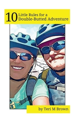 10 Little Rules for a Double-Butted Adventure by Brown, Teri M.
