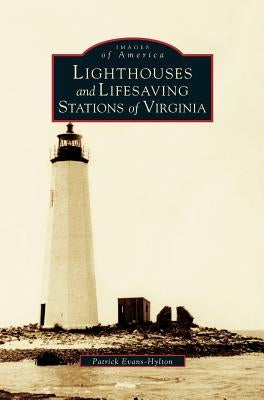 Lighthouses and Lifesaving Stations of Virginia by Evans-Hylton, Patrick