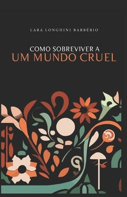 Como Sobreviver a Um Mundo Cruel by Longhini, Lara