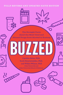 Buzzed: The Straight Facts about the Most Used and Abused Drugs from Alcohol to Ecstasy by Kuhn, Cynthia