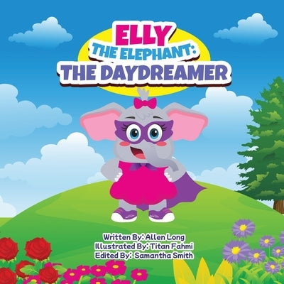 Elly the Elephant: The Daydreamer by Long, Allen