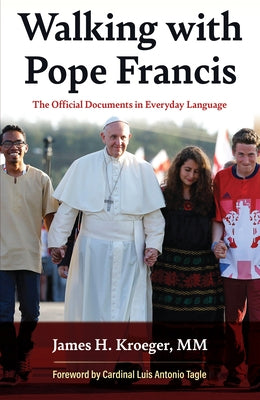 Walking with Pope Francis: The Official Documents in Everyday Language by Kroeger, James H.