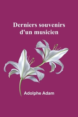 Derniers souvenirs d'un musicien by Adam, Adolphe