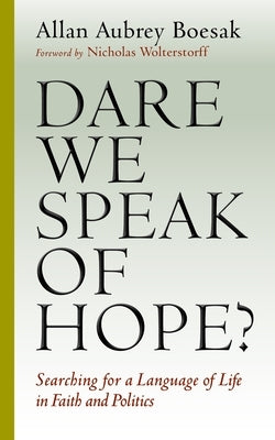 Dare We Speak of Hope?: Searching for a Language of Life in Faith and Politics by Boesak, Allan Aubrey
