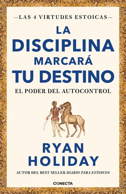 La Disciplina Marcarà Tu Destino / Discipline Is Destiny: The Power of Self-Control by Holiday, Ryan