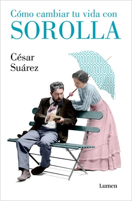 Cómo Cambiar Tu Vida Con Sorolla / How to Change Your Life with Sorolla by Su&#225;rez, C&#233;sar