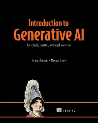 Introduction to Generative AI: An Ethical, Societal, and Legal Overview by Dhamani, Numa