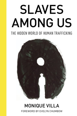 Slaves among Us: The Hidden World of Human Trafficking by Villa, Monique