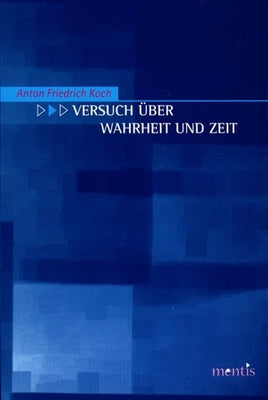 Versuch Uber Wahrheit Und Zeit by Koch, Anton F.