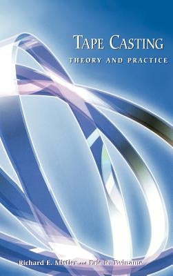 Tape Casting: Theory and Practice by Mistler, Richard E.