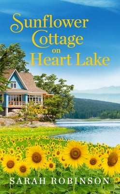 Sunflower Cottage on Heart Lake by Robinson, Sarah