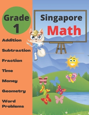 Singapore Math Grade 1: Math Workbook Grade 1 (Addition, Subtraction, Comparing Numbers, Fraction, Measurement, Time, Money, Geometry, Word Problems ) by Group, Math Workbooks