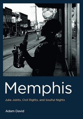 Memphis: Juke Joints, Civil Rights, and Soulful Nights by David, Adam