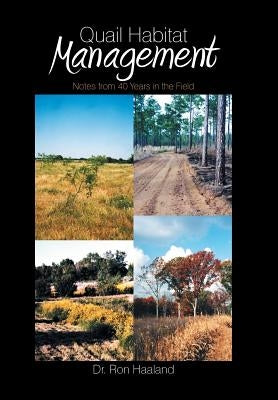 Quail Habitat Management: Notes from 40 Years in the Field by Haaland, Ron