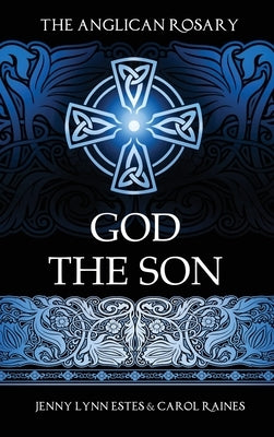 The Anglican Rosary: God the Son: Devotions and Prayers for 33 Names of Jesus by Estes, Jenny Lynn