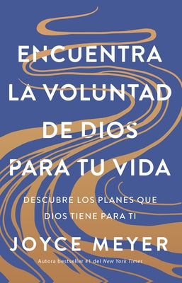Encuentra La Voluntad de Dios Para Tu Vida: Descubre Los Planes Que Dios Tiene Para Ti / Finding God's Will for Your Life by Meyer, Joyce