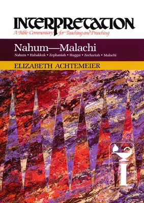 Nahum--Malachi: Interpretation: A Bible Commentary for Teaching and Preaching by Achtemeier, Elizabeth