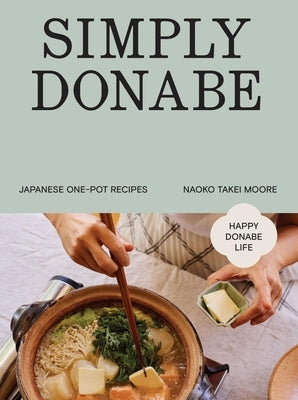 Simply Donabe: Japanese One-Pot Recipes by Takei Moore, Naoko
