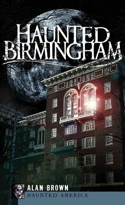 Haunted Birmingham by Brown, Alan