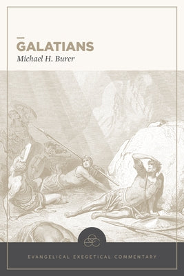 Galatians: Evangelical Exegetical Commentary by Burer, Michael H.