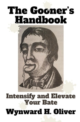 The Gooner's Handbook: Intensify and Elevate Your Bate by Oliver, Wynward H.