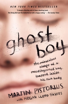 Ghost Boy: The Miraculous Escape of a Misdiagnosed Boy Trapped Inside His Own Body by Pistorius, Martin