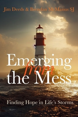 Emerging from the Mess: Finding Hope in Life's Storms by McManus, Brendan