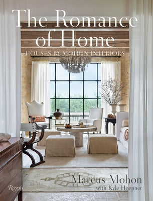 The Romance of Home: Houses by Mohon Interiors by Mohon, Marcus