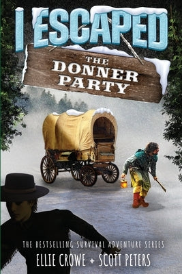 I Escaped The Donner Party: Pioneers on the Oregon Trail, 1846 by Peters, Scott
