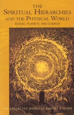 The Spiritual Hierarchies and the Physical World: Zodiac, Planets & Cosmos (Cw 110) Volume 110 by Steiner, Rudolf