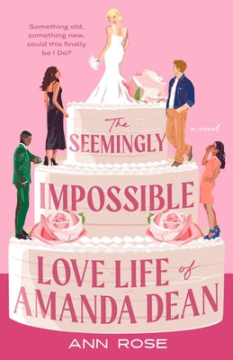 The Seemingly Impossible Love Life of Amanda Dean by Rose, Ann