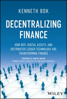 Decentralizing Finance: How Defi, Digital Assets and Distributed Ledger Technology Are Transforming Finance by Bok, Kenneth