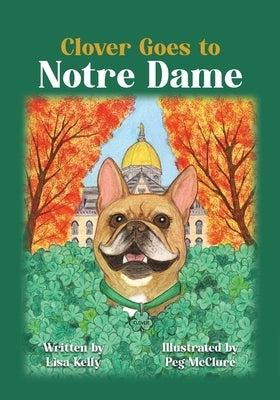 Clover Goes to Notre Dame by Kelly, Lisa