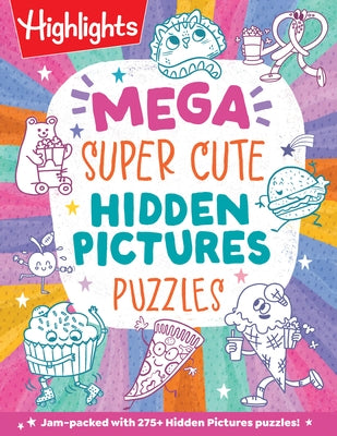 Mega Super Cute Hidden Pictures Puzzles: Solve Over 300 Pages of Cute Kawaii-Style Puzzles Filled with Adorable Animals, Magical Creatures and More by Highlights