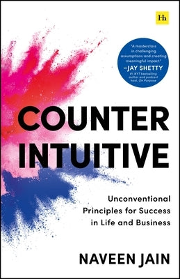 Counterintuitive: Unconventional Principles for Success in Life and Business by Jain, Naveen