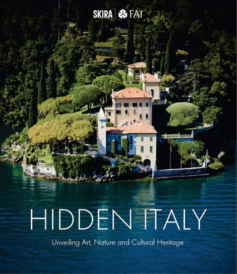 Hidden Italy: Unveiling Art, Nature and Cultural Heritage by Fondo Ambiente Italiano